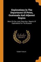 Explorations in the Department of Peten, Guatemala and Adjacent Region