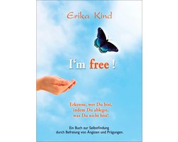 I'm free! - Erkenne, wer Du bist, indem Du ablegst, was Du nicht bist!