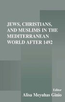 Jews Christians and Muslims in the Mediterranean World After 1492