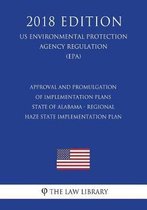 Approval and Promulgation of Implementation Plans - State of Alabama - Regional Haze State Implementation Plan (Us Environmental Protection Agency Regulation) (Epa) (2018 Edition)