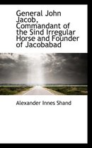 General John Jacob, Commandant of the Sind Irregular Horse and Founder of Jacobabad