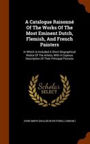 A Catalogue Raisonne of the Works of the Most Eminent Dutch, Flemish, and French Painters