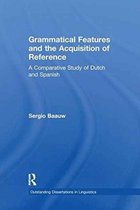 Outstanding Dissertations in Linguistics- Grammatical Features and the Acquisition of Reference