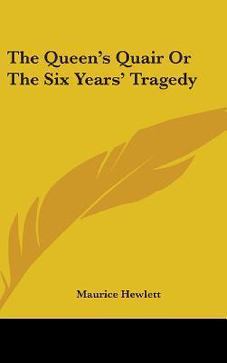 The Queen's Quair Or The Six Years' Tragedy van Maurice Hewlett