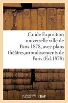 Guide Exposition Universelle Ville de Paris 1878, Avec Plans Theatres Et Arrondissements de Paris