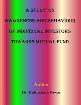 A Study on awareness and behaviour of individual investors towards mutual funds