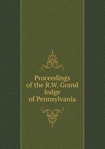 Proceedings of the R.W. Grand lodge of Pennsylvania