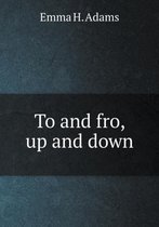 To and fro, up and down