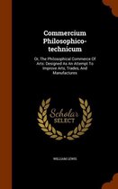 Commercium Philosophico-Technicum: Or, the Philosophical Commerce of Arts