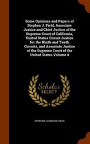 Some Opinions and Papers of Stephen J. Field, Associate Justice and Chief Justice of the Supreme Court of California, United States Circuit Justice for the Ninth and Tenth Circuits, and Assoc