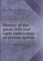 History of the germ cells and early embryology of certain aphids