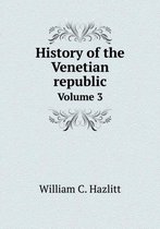 History of the Venetian republic Volume 3