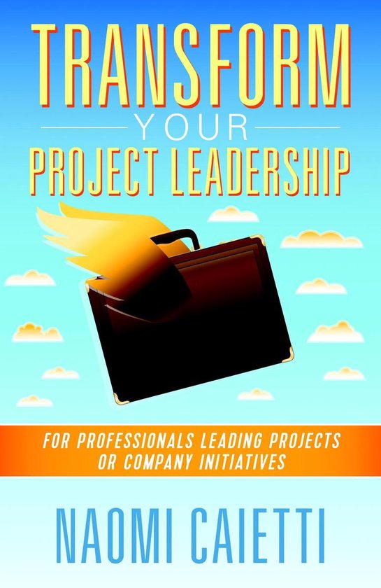 Transform Your Project Leadership: For Professionals Leading ... - cover
