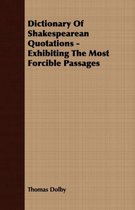 Dictionary Of Shakespearean Quotations - Exhibiting The Most Forcible Passages