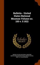 Bulletin - United States National Museum Volume No. 100 V. 5 1922
