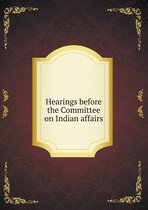 Hearings before the Committee on Indian affairs