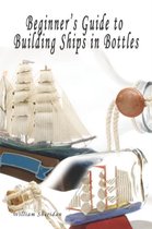 Beginner's Guide To Building Ships In Bottles