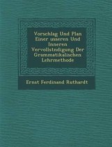 Vorschlag Und Plan Einer Usseren Und Inneren Vervollst Ndigung Der Grammatikalischen Lehrmethode