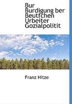 Bur Burdigung Ber Beutfchen Urbeiter Gozialpolitit