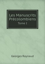 Les Manuscrits Precolombiens Tome I
