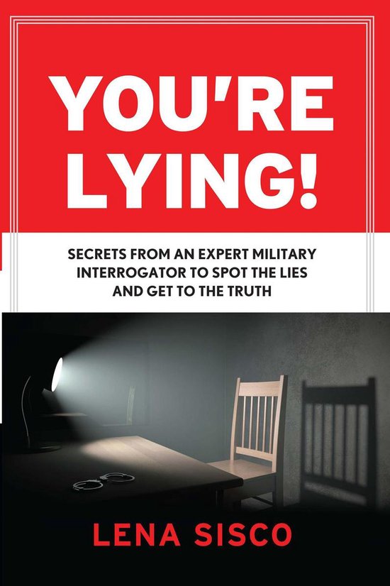 Boekomslag met de titel 'YOU'RE LYING!' in grote witte letters, met een onderliggende tekst over geheimen om leugens te spotten. Een duistere scène van een tafellamp die op een tafel schijnt, met handboeien en een stoel.