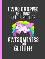 I Was Dropped As A Baby Into A Pool Of Awesomeness And Glitter