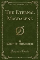 The Eternal Magdalene (Classic Reprint)