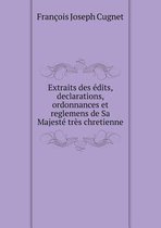 Extraits des edits, declarations, ordonnances et reglemens de Sa Majeste tres chretienne