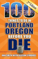 100 Things to Do in Portland Oregon Before You Die, Second Edition