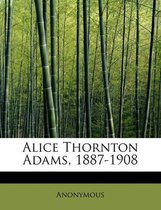 Alice Thornton Adams, 1887-1908