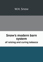 Snow's modern barn system of raising and curing tobacco
