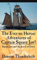 The Ever-so Heroic Adventures of Captain Square Jaw!