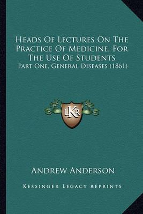 Heads of Lectures on the Practice of Medicine, for the Use o ... - cover