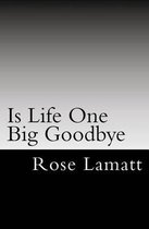 Is Life One Big Goodbye
