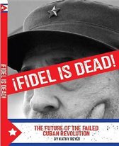 Fidel Is Dead!