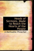 Heads of Sermons, Made to Reach the Hearts of the People