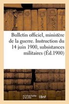 Sciences Sociales- Bulletin Officiel Du Minist�re de la Guerre. Instruction Du 14 Juin 1900 Sur Le Service Des