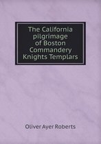 The California pilgrimage of Boston Commandery Knights Templars
