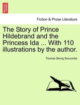 The Story of Prince Hildebrand and the Princess Ida ... with 110 Illustrations by the Author.