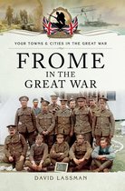 Your Towns & Cities in the Great War - Frome in the Great War