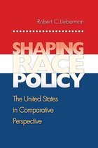 Shaping Race Policy - The United States In Comparative Perspective