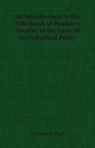 An Introduction to the Fifth Book of Hooker's Treatise of the Laws of Ecclesiastical Polity