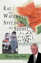 Eat the Watermelon ... Spit Out the Seeds!