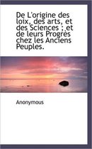 de L'Origine Des Loix, Des Arts, Et Des Sciences; Et de Leurs Progr?'s Chez Les Anciens Peuples.