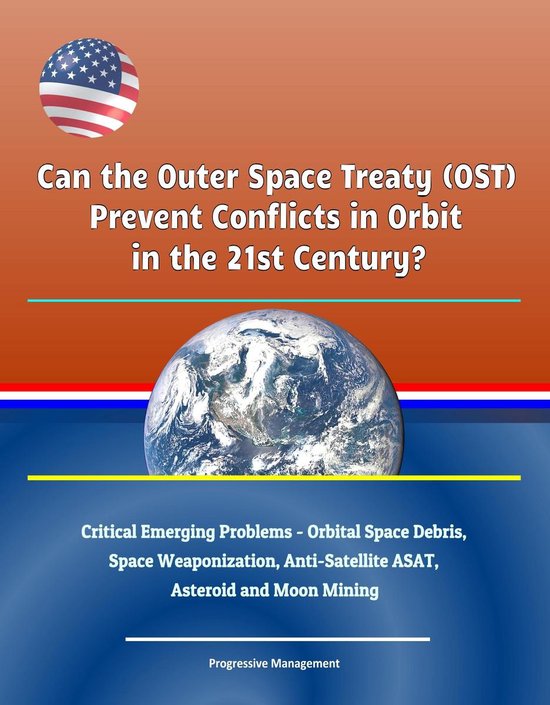 Can the Outer Space Treaty (OST) Prevent Conflicts in Orbit in the 21st
