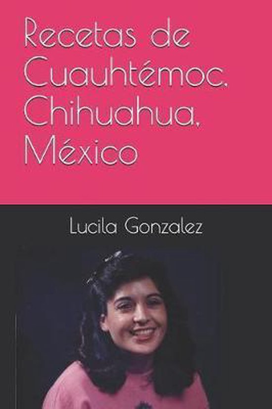 Recetas de Cuauhtémoc, Chihuahua, México, Lucila Gonzalez