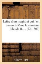 Lettre D'Un Magistrat Qui L'Est Encore a Mme La Comtesse Jules de R..... (Ed.1800)