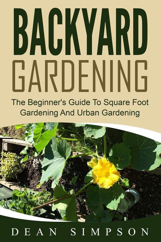 Backyard Gardening: The Beginner's Guide To Square Foot Gard ... - cover