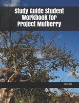 Study Guide Student Workbook for Project Mulberry