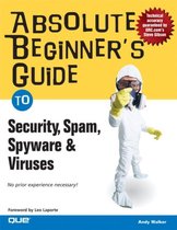 Absolute Beginner's Guide to Security, Spam, Spyware & Viruses